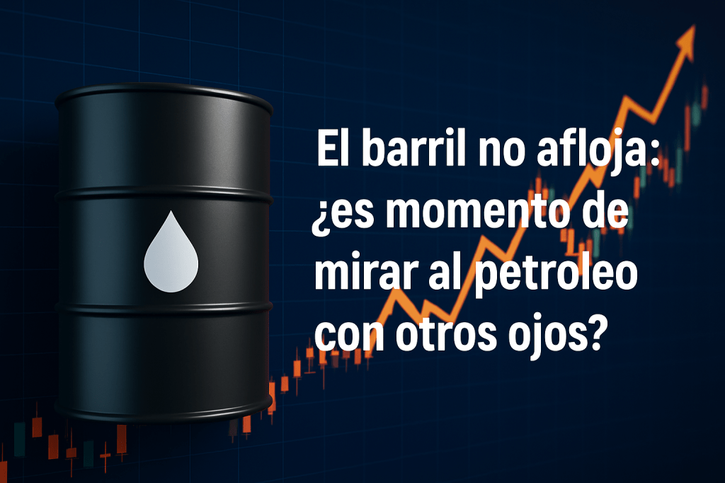 El barril no afloja: ¿es momento de mirar al petróleo con otros&nbsp;ojos?