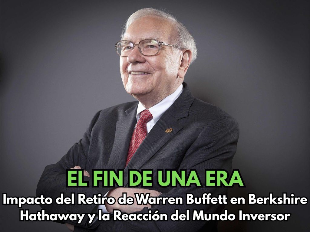 El Fin de una Era: Impacto del Retiro de Warren Buffett en Berkshire Hathaway y la Reacción del Mundo&nbsp;Inversor
