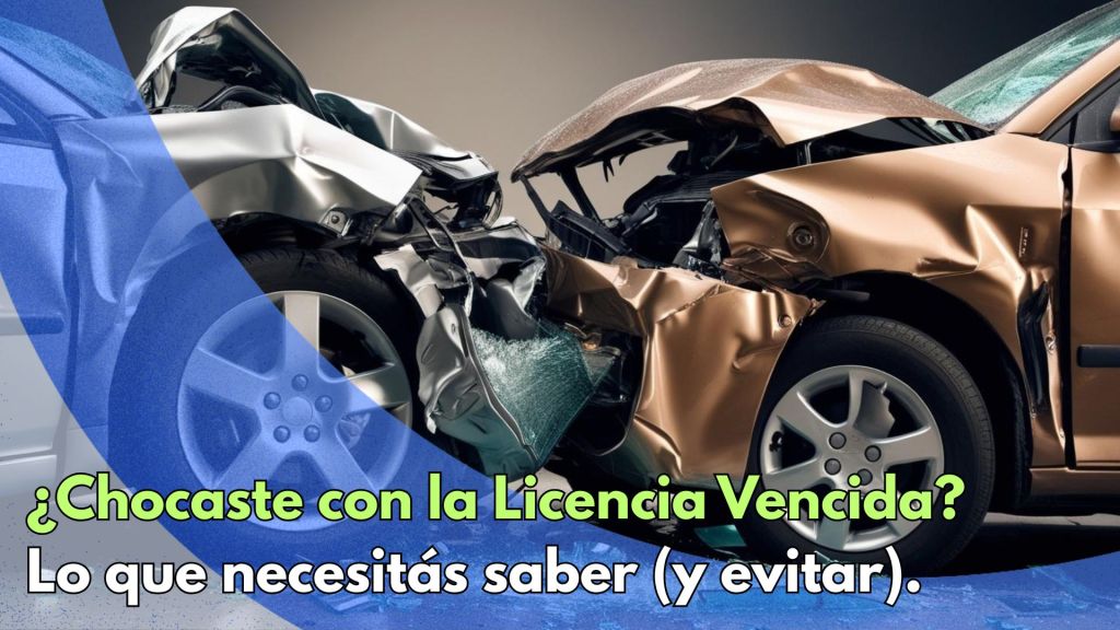 ¿Chocaste con la Licencia Vencida? Lo que Necesitas Saber (y&nbsp;Evitar)